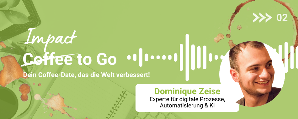 Teaserbild für Blogartikel 'Impact to Go' mit Dominique Zeise, Experte für digitale Prozesse, Automatisierung und KI, auf grünem Hintergrund mit Kaffeeflecken und Audio-Wellenform