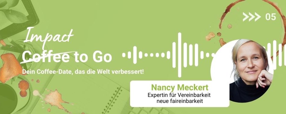 Teaserbild für Blogartikel 'Impact to Go' mit Nancy Meckert, Expertin für Vereinbarkeit und neue Fairerbarkeit, auf grünem Hintergrund mit Kaffeeflecken und Audio-Wellenform