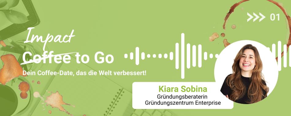 Teaserbild für Blogartikel 'Impact to Go' mit Kiara Sobina, Gründungsberaterin im Gründungszentrum Enterprise, auf grünem Hintergrund mit Kaffeeflecken und Audio-Wellenform