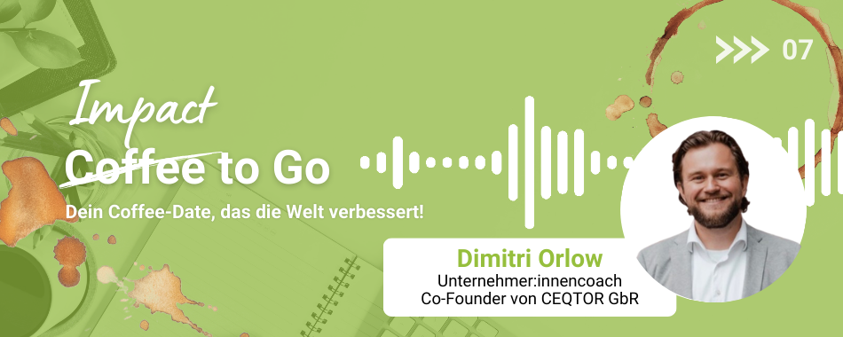 Teaserbild für Blogartikel 'Impact to Go' mit Dimitri Orlow, Unternehmer:innencoach, auf grünem Hintergrund mit Kaffeeflecken und Audio-Wellenform